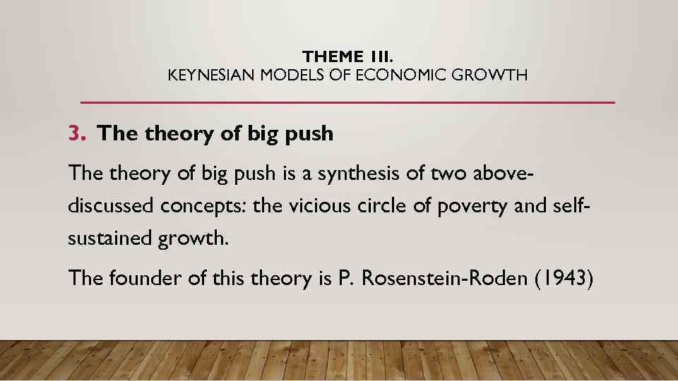 THEME 1 II. KEYNESIAN MODELS OF ECONOMIC GROWTH 3. The theory of big push