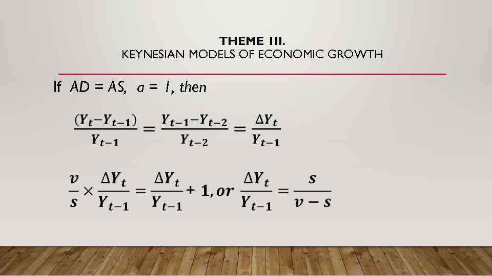 THEME 1 II. KEYNESIAN MODELS OF ECONOMIC GROWTH If AD = AS, a =