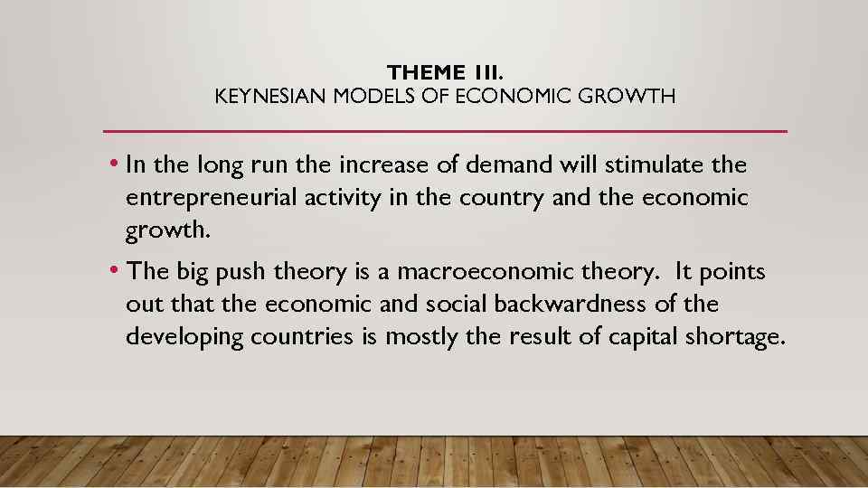 THEME 1 II. KEYNESIAN MODELS OF ECONOMIC GROWTH • In the long run the