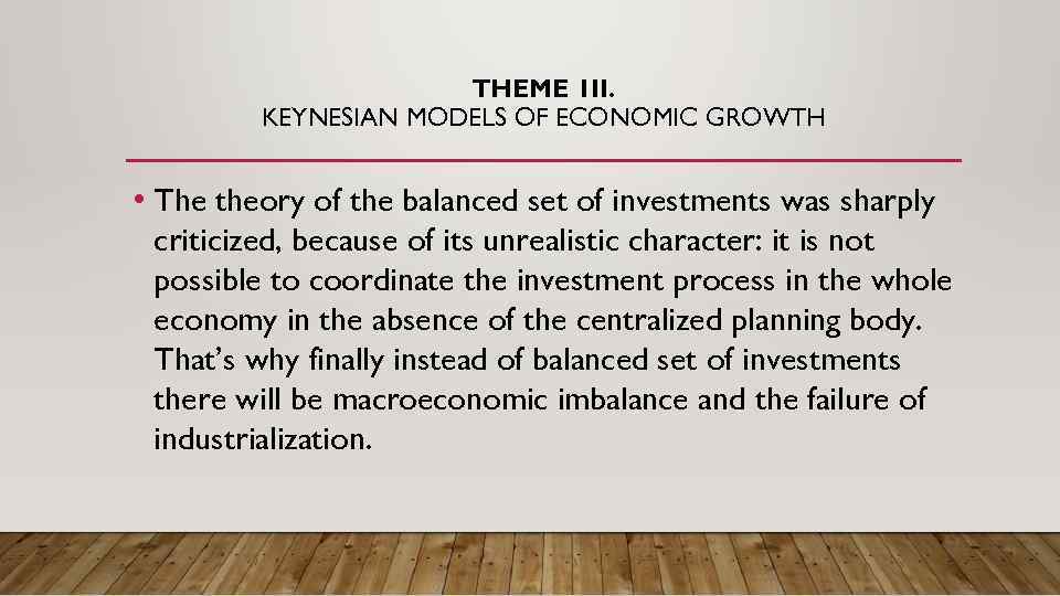 THEME 1 II. KEYNESIAN MODELS OF ECONOMIC GROWTH • The theory of the balanced