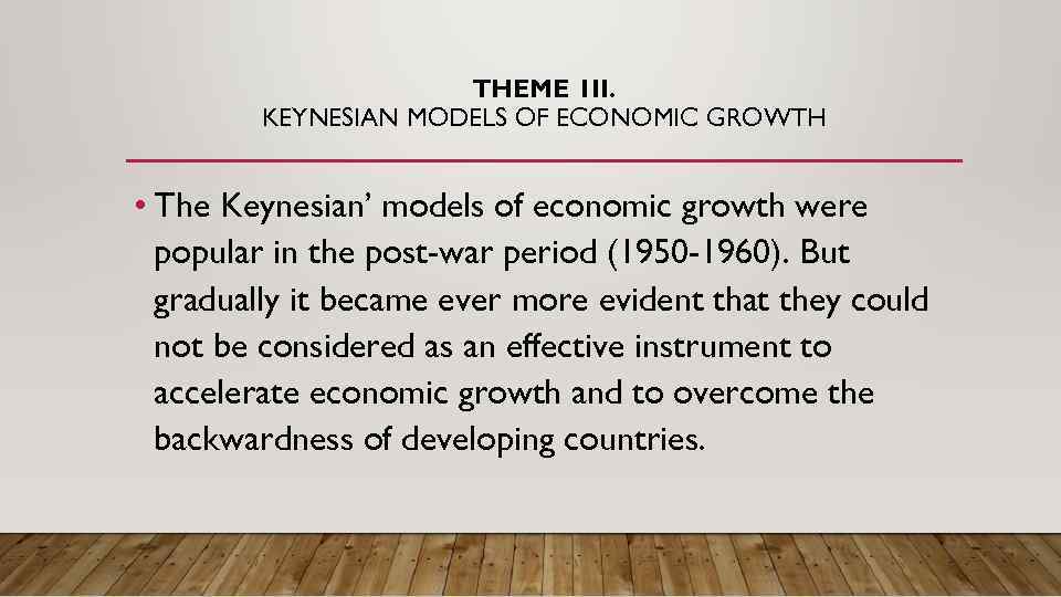 THEME 1 II. KEYNESIAN MODELS OF ECONOMIC GROWTH • The Keynesian’ models of economic