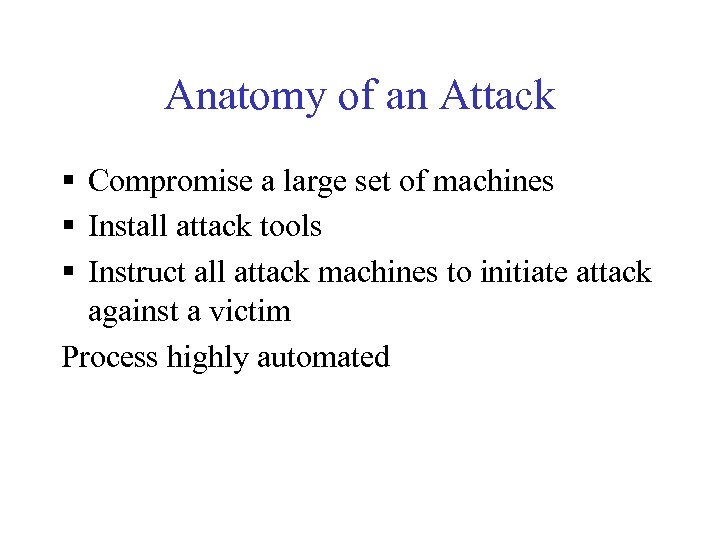 Anatomy of an Attack § Compromise a large set of machines § Install attack