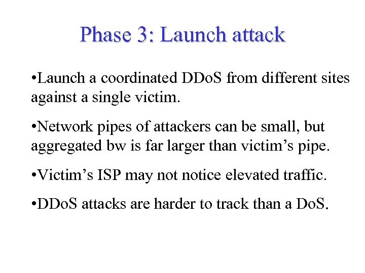 Phase 3: Launch attack • Launch a coordinated DDo. S from different sites against