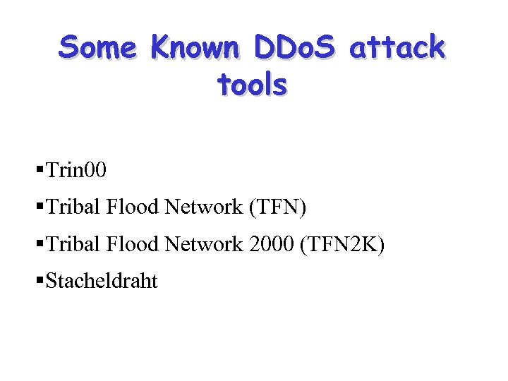 Some Known DDo. S attack tools §Trin 00 §Tribal Flood Network (TFN) §Tribal Flood