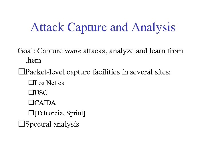 Attack Capture and Analysis Goal: Capture some attacks, analyze and learn from them Packet-level