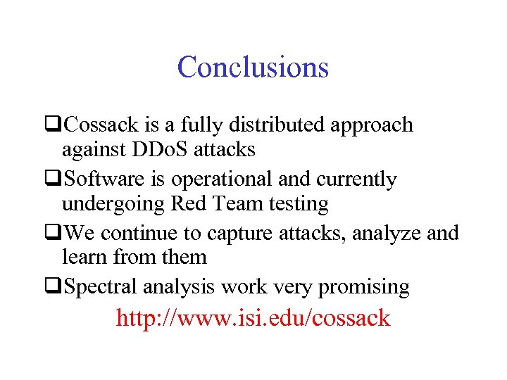 Conclusions q. Cossack is a fully distributed approach against DDo. S attacks q. Software