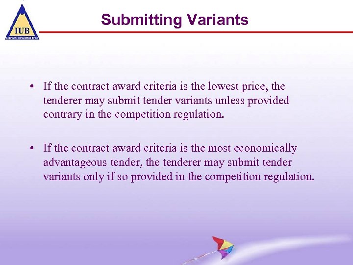 Submitting Variants • If the contract award criteria is the lowest price, the tenderer