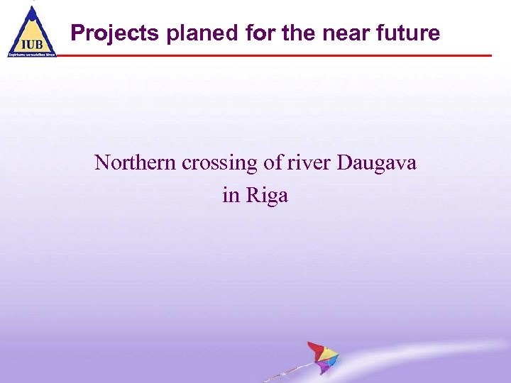 Projects planed for the near future Northern crossing of river Daugava in Riga 