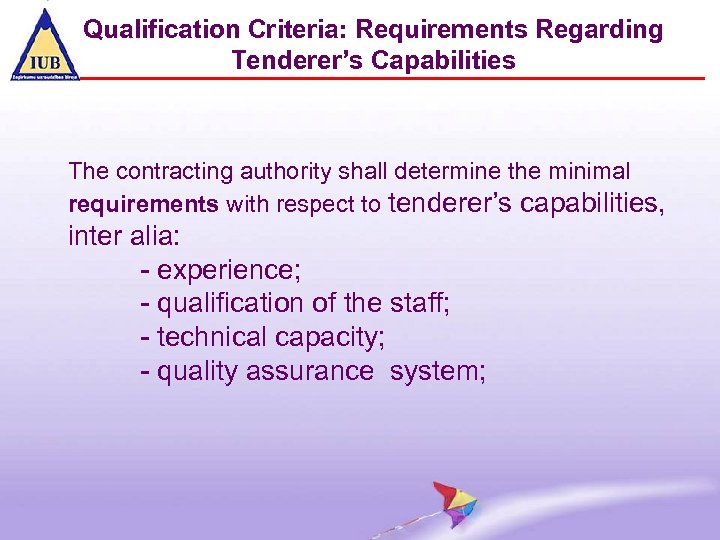 Qualification Criteria: Requirements Regarding Tenderer’s Capabilities The contracting authority shall determine the minimal requirements