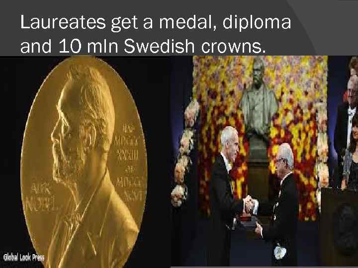 Laureates get a medal, diploma and 10 mln Swedish crowns. 