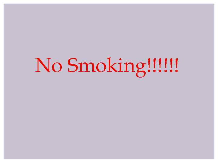 No Smoking!!!!!! 