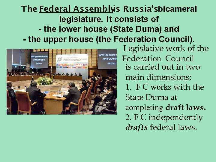 The Federal Assembly Russia’sbicameral is legislature. It consists of - the lower house (State