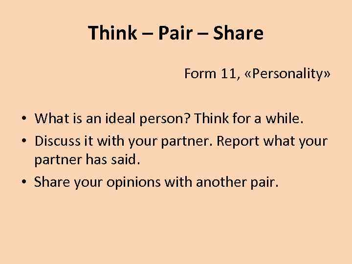 Think – Pair – Share Form 11, «Personality» • What is an ideal person?