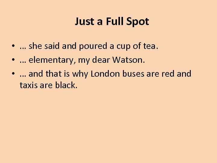 Just a Full Spot • … she said and poured a cup of tea.