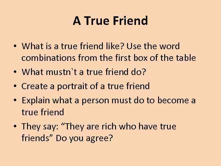 A True Friend • What is a true friend like? Use the word combinations