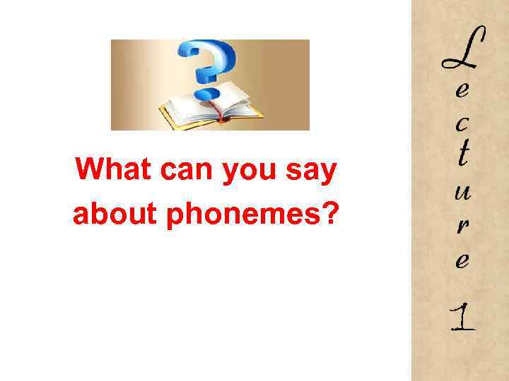 What can you say about phonemes? 1 