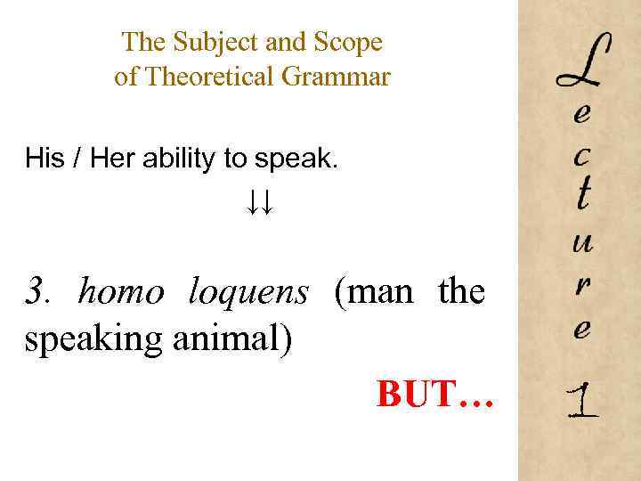 The Subject and Scope of Theoretical Grammar His / Her ability to speak. ↓↓