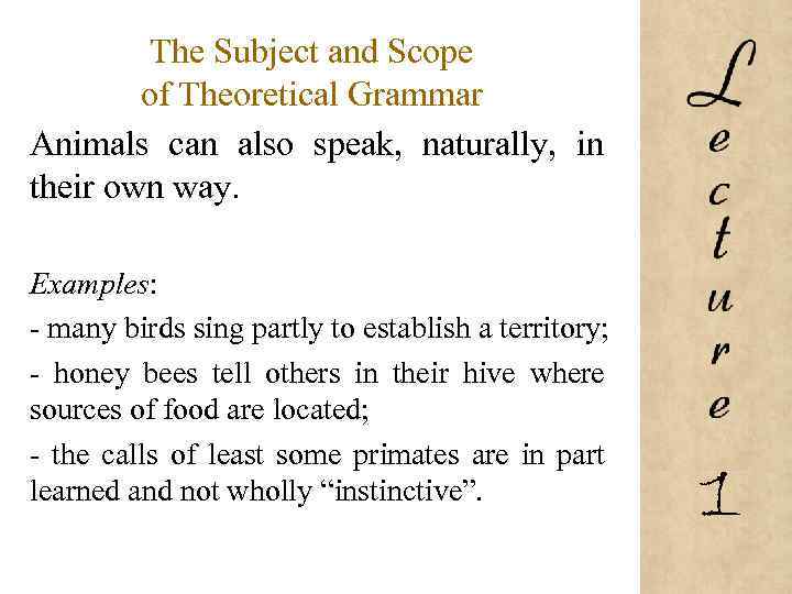 The Subject and Scope of Theoretical Grammar Animals can also speak, naturally, in their