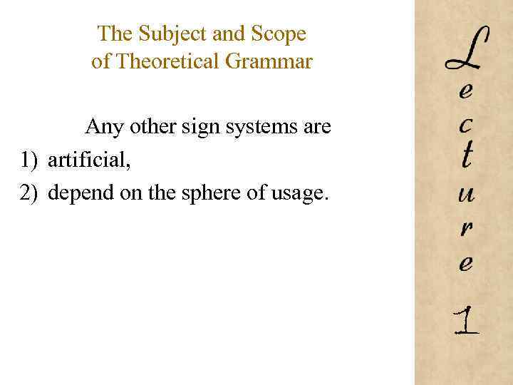 The Subject and Scope of Theoretical Grammar Any other sign systems are 1) artificial,