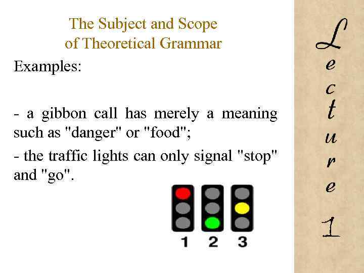 The Subject and Scope of Theoretical Grammar Examples: - a gibbon call has merely