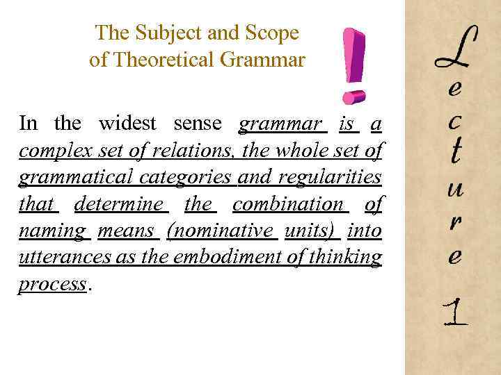 The Subject and Scope of Theoretical Grammar In the widest sense grammar is a