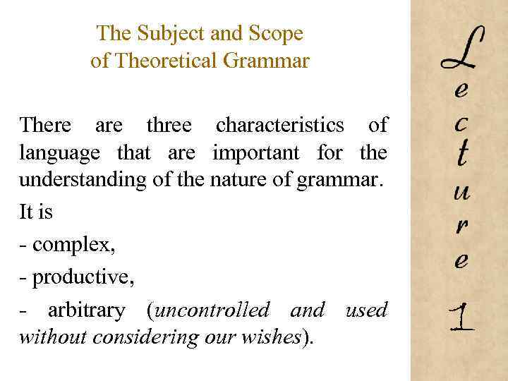 The Subject and Scope of Theoretical Grammar There are three characteristics of language that