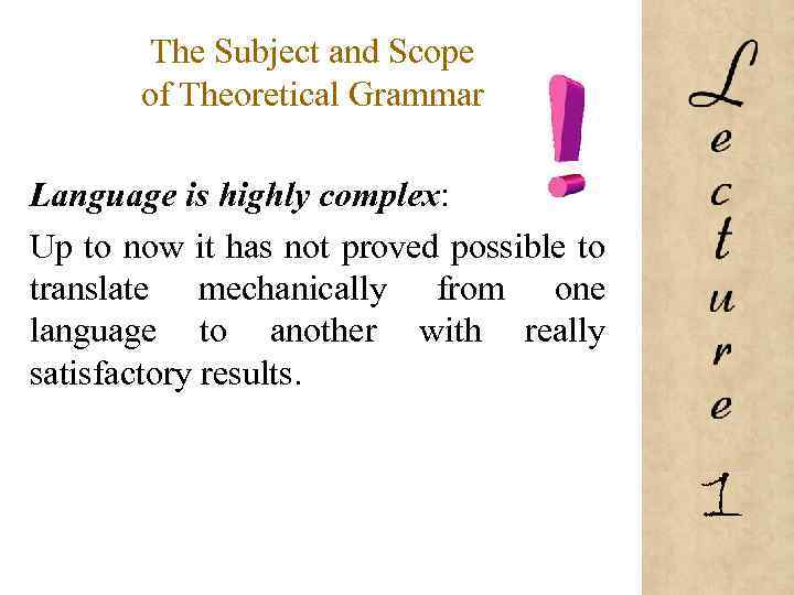 The Subject and Scope of Theoretical Grammar Language is highly complex: Up to now