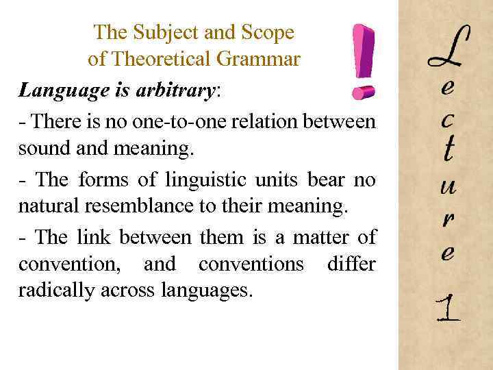 The Subject and Scope of Theoretical Grammar Language is arbitrary: - There is no