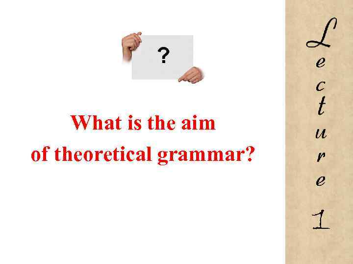 What is the aim of theoretical grammar? 1 