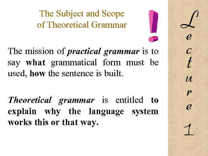 The Subject and Scope of Theoretical Grammar The mission of practical grammar is to