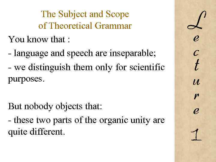 The Subject and Scope of Theoretical Grammar You know that : - language and