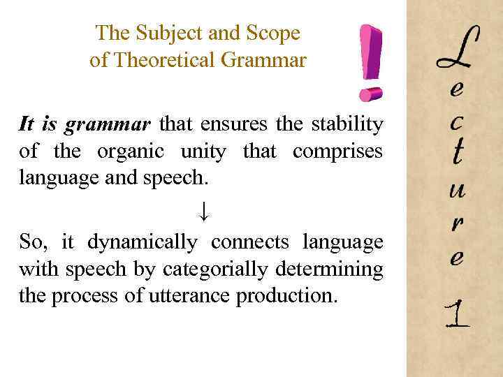 The Subject and Scope of Theoretical Grammar It is grammar that ensures the stability