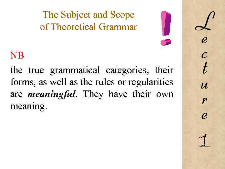 The Subject and Scope of Theoretical Grammar NB the true grammatical categories, their forms,