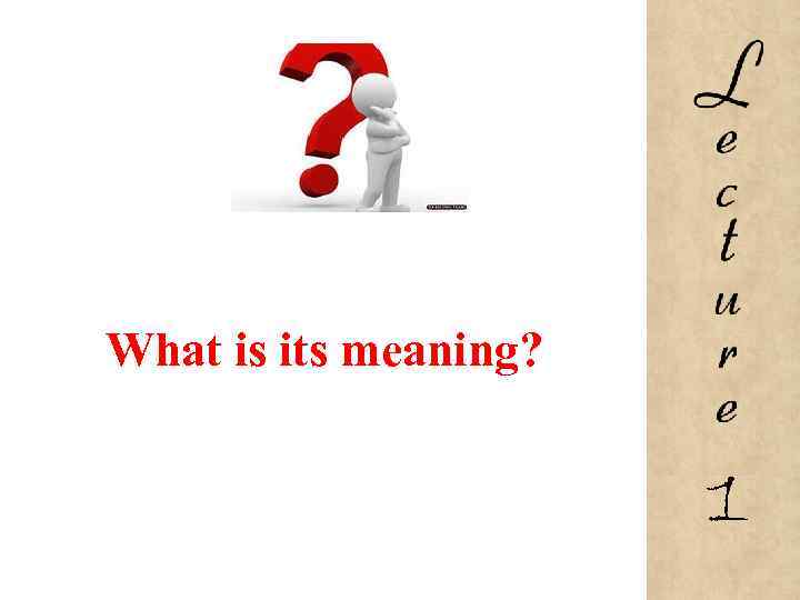 What is its meaning? 1 