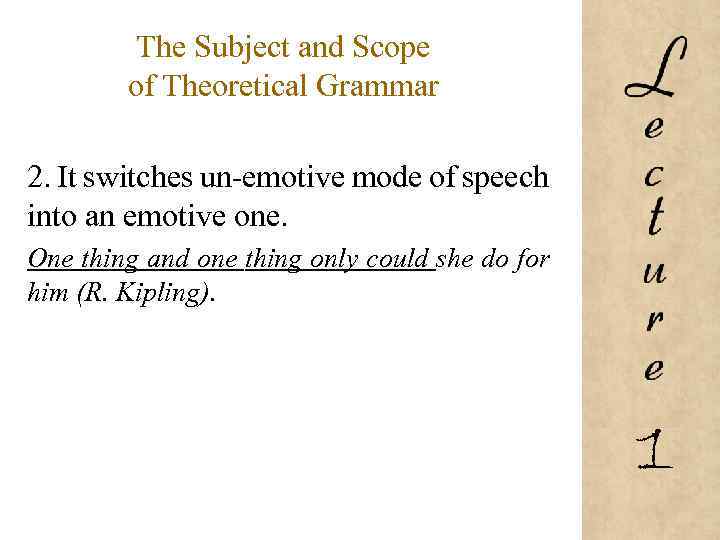 The Subject and Scope of Theoretical Grammar 2. It switches un-emotive mode of speech