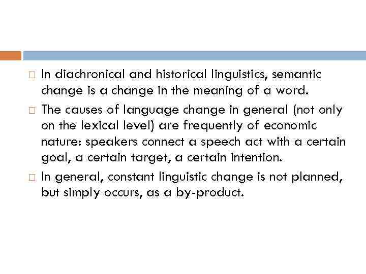  In diachronical and historical linguistics, semantic change is a change in the meaning