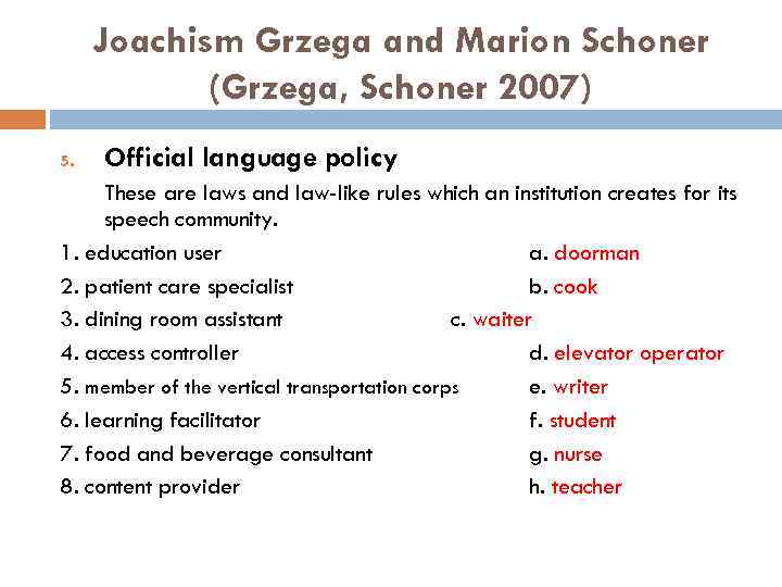 Joachism Grzega and Marion Schoner (Grzega, Schoner 2007) 5. Official language policy These are