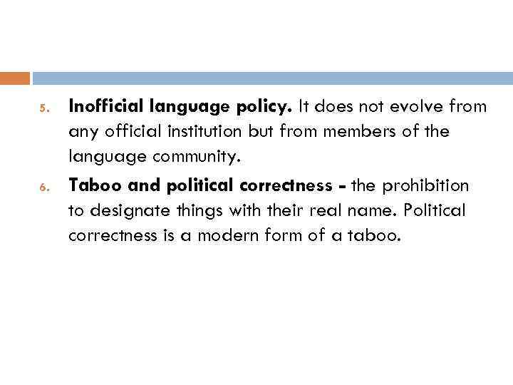 5. 6. Inofficial language policy. It does not evolve from any official institution but