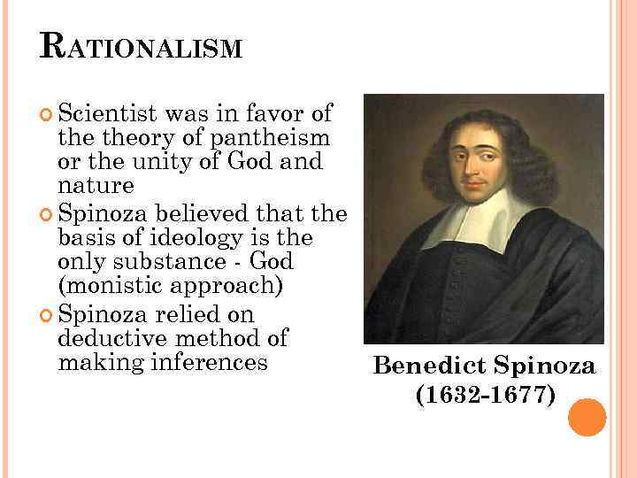 RATIONALISM Scientist was in favor of theory of pantheism or the unity of God
