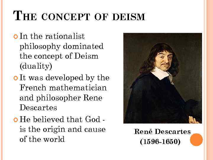 THE CONCEPT OF DEISM In the rationalist philosophy dominated the concept of Deism (duality)