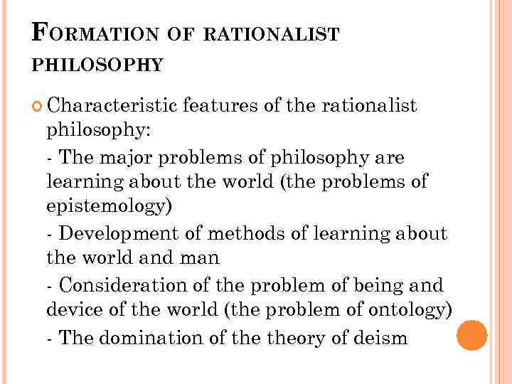 FORMATION OF RATIONALIST PHILOSOPHY Characteristic features of the rationalist philosophy: - The major problems