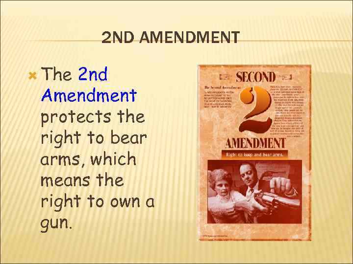 2 ND AMENDMENT The 2 nd Amendment protects the right to bear arms, which