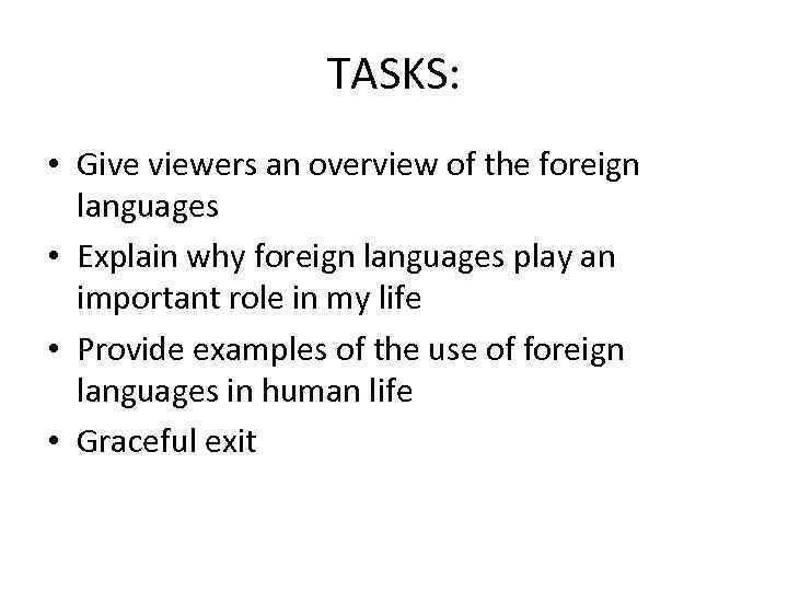 TASKS: • Give viewers an overview of the foreign languages • Explain why foreign