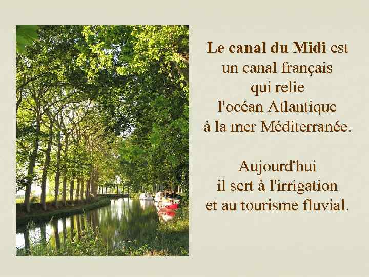 Le canal du Midi est un canal français qui relie l'océan Atlantique à la