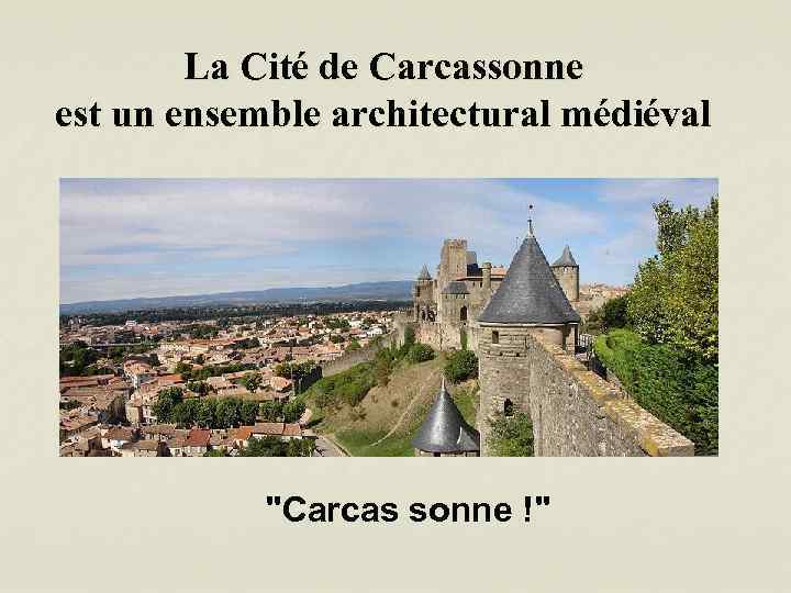 La Cité de Carcassonne est un ensemble architectural médiéval 