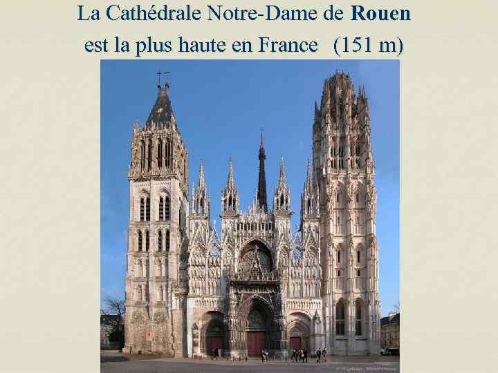 La Cathédrale Notre-Dame de Rouen est la plus haute en France (151 m) 