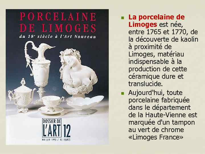 n n La porcelaine de Limoges est née, entre 1765 et 1770, de la