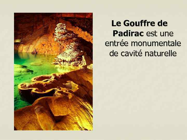 Le Gouffre de Padirac est une entrée monumentale de cavité naturelle 