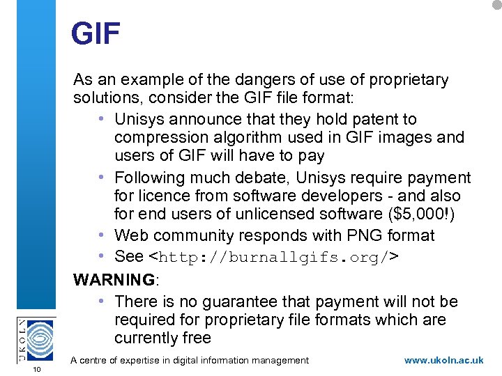 GIF As an example of the dangers of use of proprietary solutions, consider the