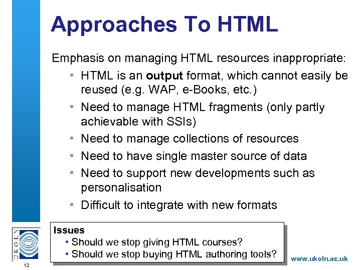 Approaches To HTML Emphasis on managing HTML resources inappropriate: • HTML is an output